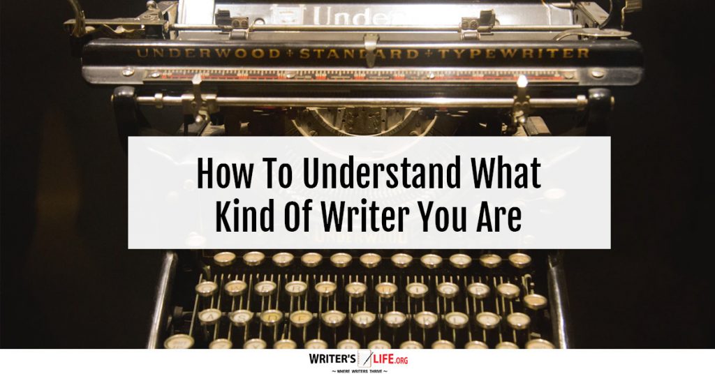 How To Understand What Kind Of Writer You Are – Writer’s Life.org