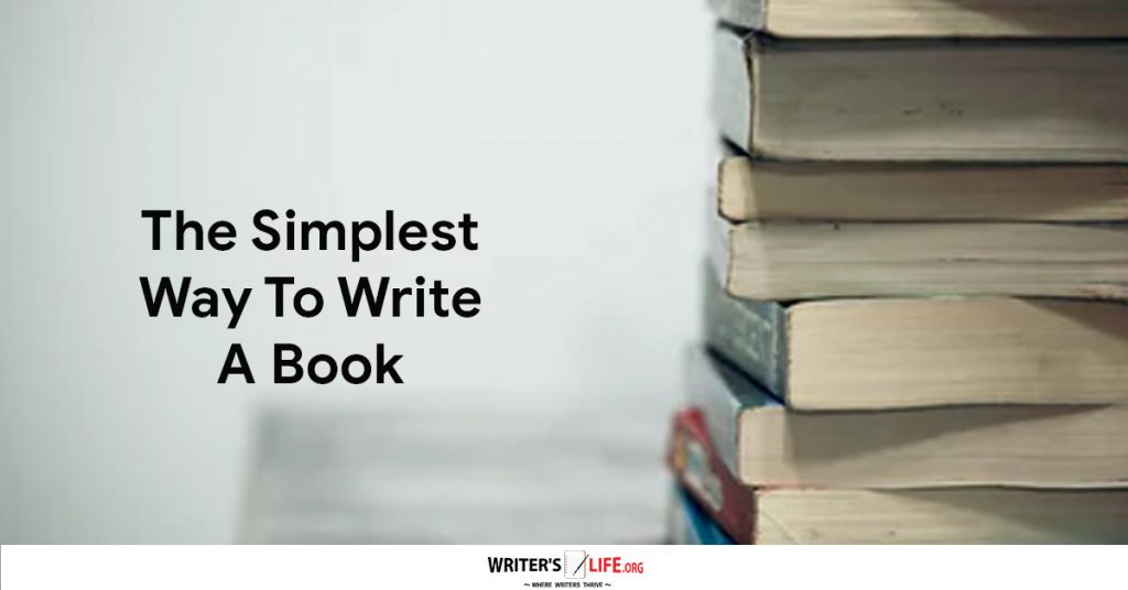 The Simplest Way To Write A Book – Writer’s Life.org