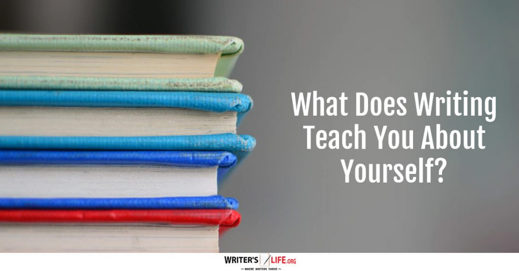 What Does Writing Teach You About Yourself? Writer’s Life.org