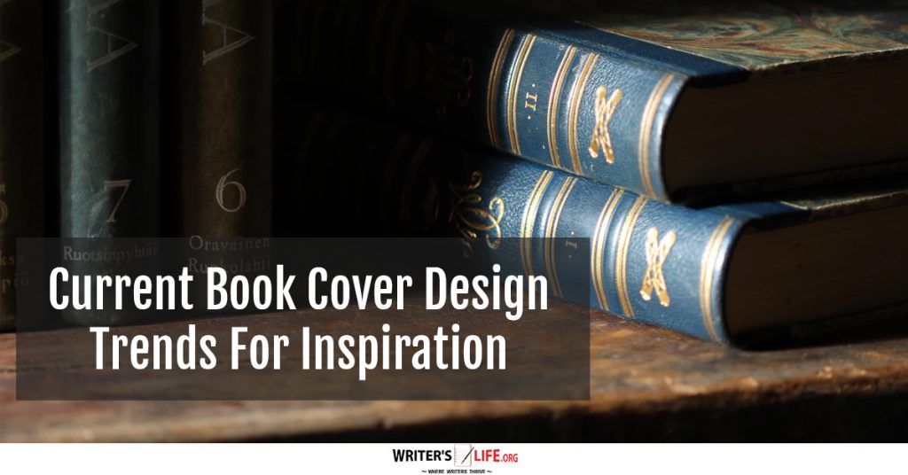 Current Book Cover Design Trends For Inspiration – Writer’s Life.org