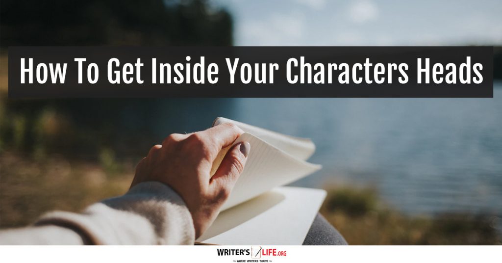 How To Get Inside Your Characters Heads – Writer’s Life.org