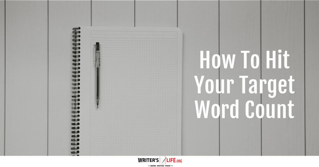 How To Hit Your Target Word Count-Writer’s Life.org