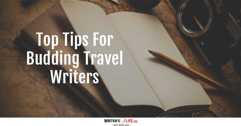 Top Tips For Budding Travel Writers – Writer’s Life.org