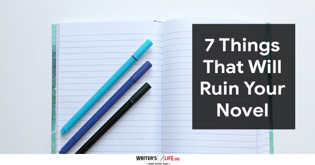 7 Things That Will Ruin Your Novel- Writer’s Life.org