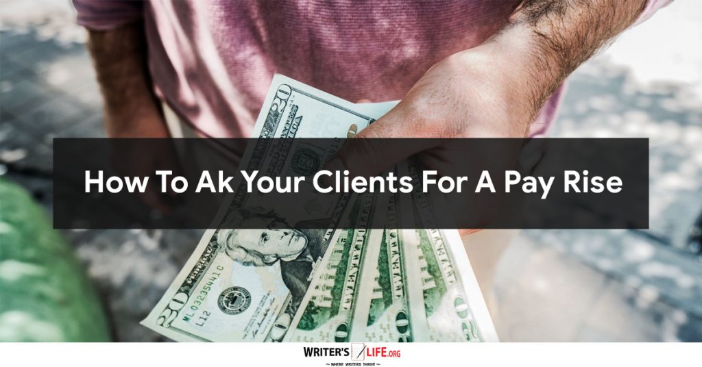 How To Ak Your Clients For A Pay Rise – Writer’s Life.org