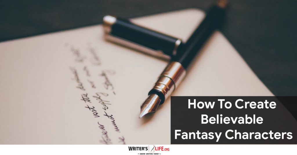 How To Create Believable Fantasy Characters – Writer’s Life.org
