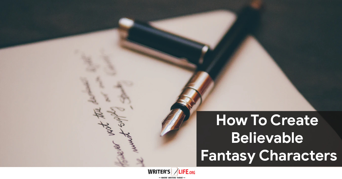 How To Create Believable Fantasy Characters - Writer's Life.org