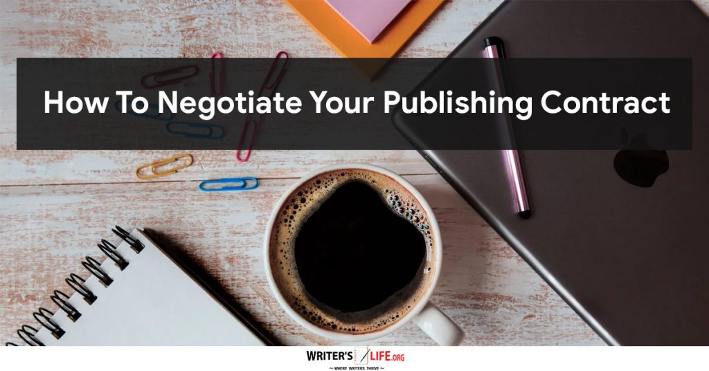 How To Negotiate Your Publishing Contract -Writer’s Life.org