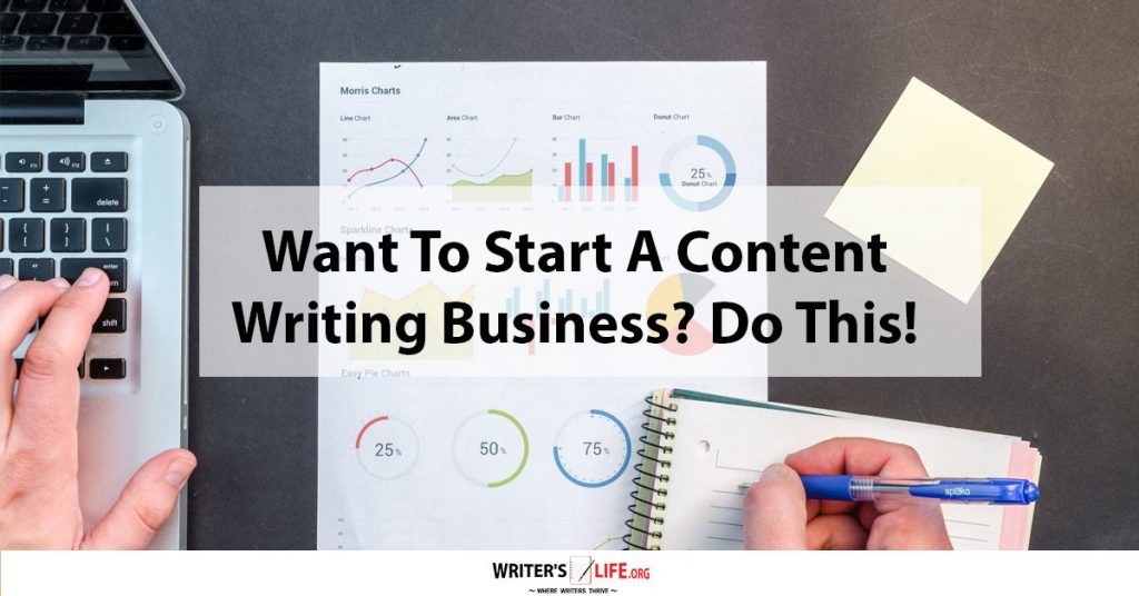 Want To Start A Content Writing Business Do This – Writer’s Life.org
