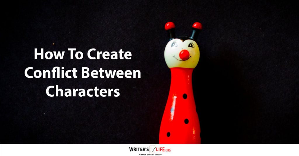 How To Create Conflict Between Characters – Writer’s Life.org