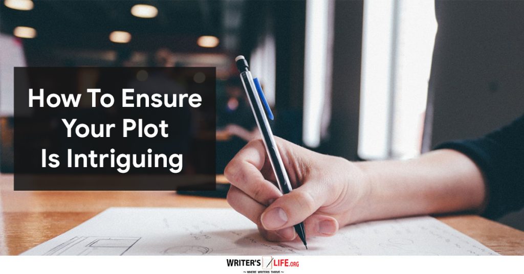 How To Ensure Your Plot Is Intriguing – Writer’s Life.org