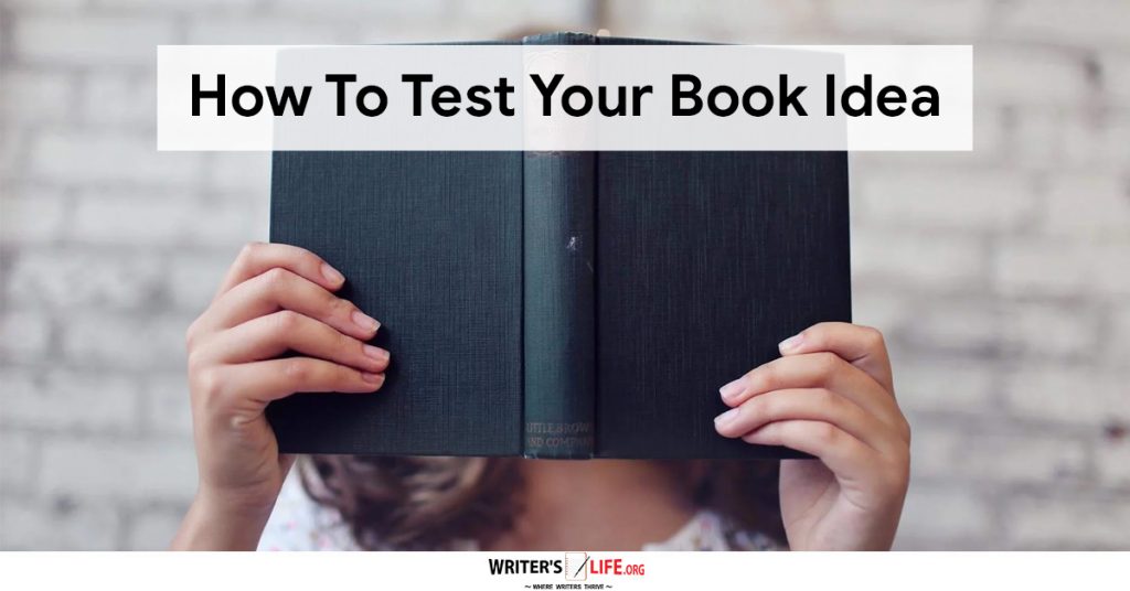 How To Test Your Book Idea – Writer’s Life.org