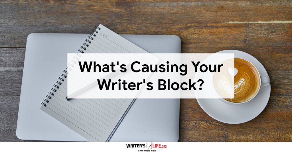 What’s Causing Your Writer’s Block? Writer’s Life.org