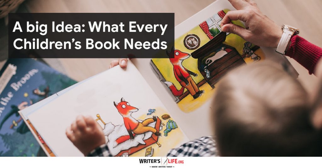 A big Idea What Every Children’s Book Needs – Writer’s Life.org