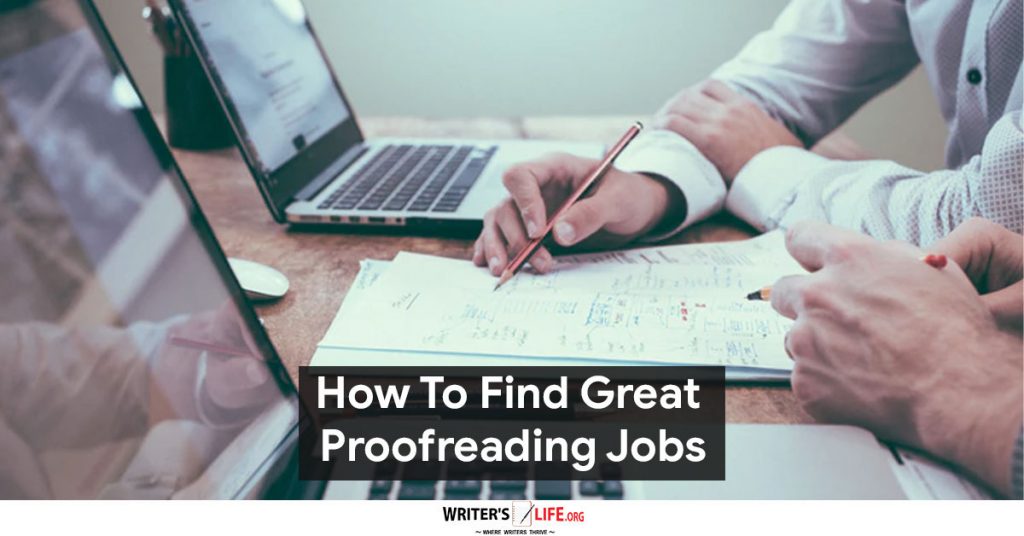 How To Find Great Proofreading Jobs – Writer’s Life.org