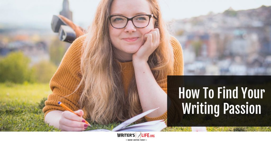 How To Find Your Writing Passion – Writer’s Life.org