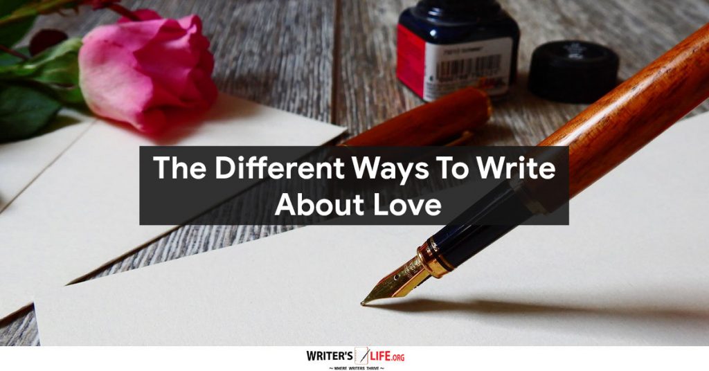 The Different Ways To Write About Love – Writer’s Life.org