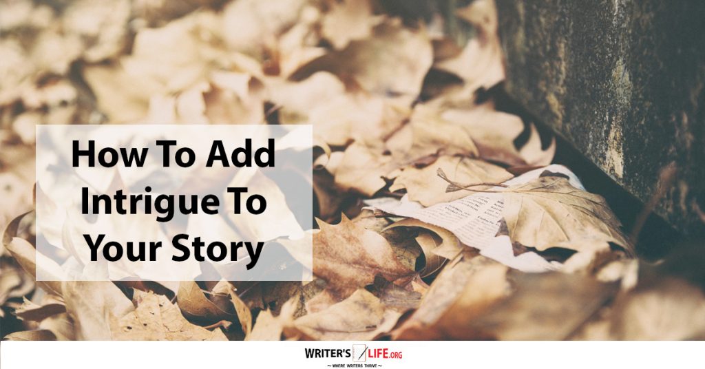 How To Add Intrigue To Your Story – Writer’s Life.org