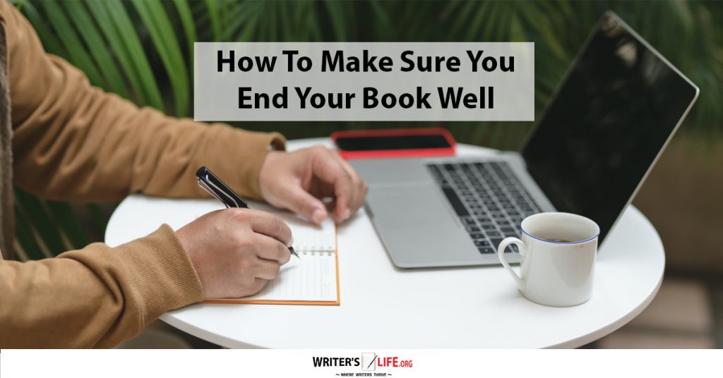 How To Make Sure You End Your Book Well – Writer’s Life.org