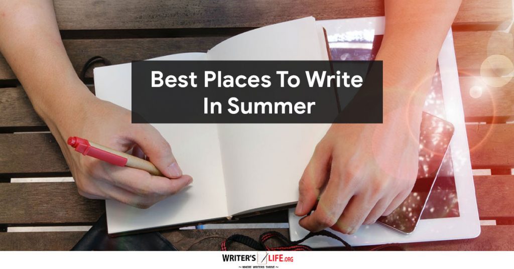 Best Places To Write In Summer – Writer’s Life.org