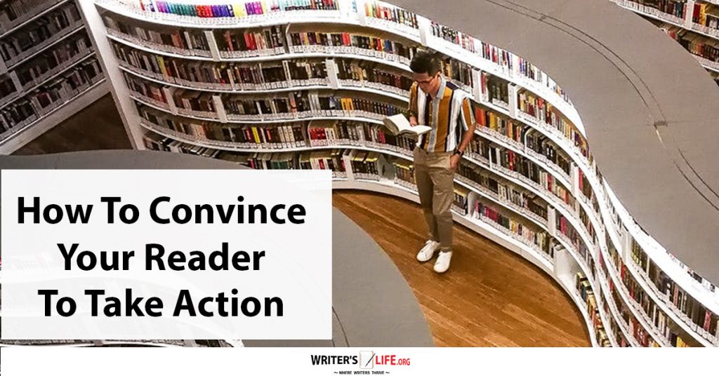 How To Convince Your Reader To Take Action – Writer’s Life.org
