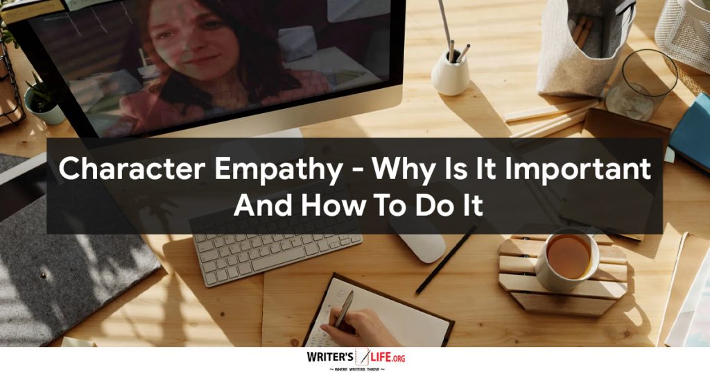 Character Empathy Why Is It Important And How To Do It – Writer’s Life.org