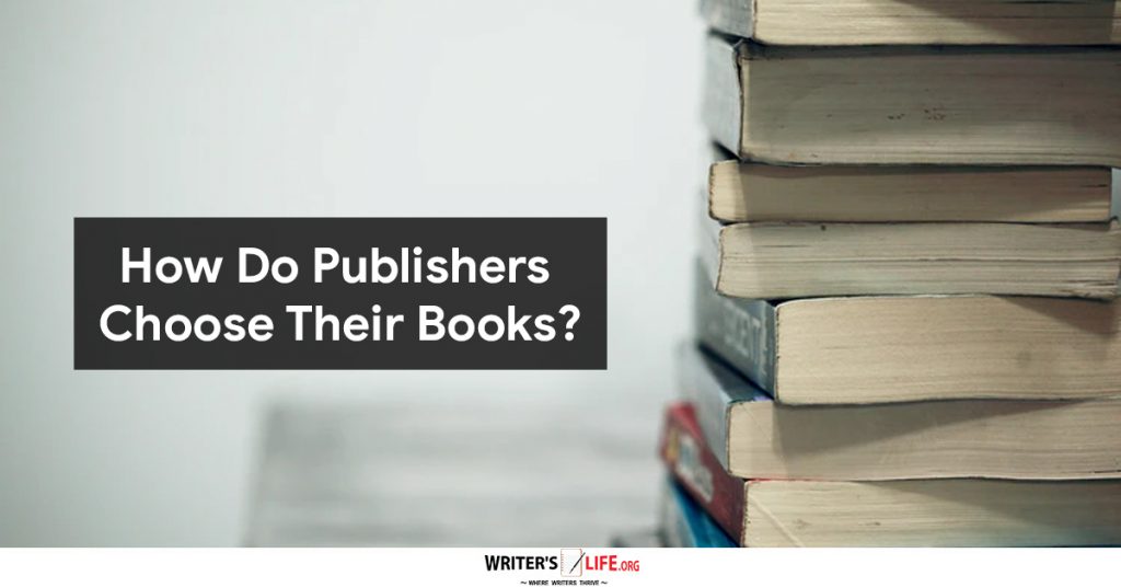 How Do Publishers Choose Their Books? Writer’s Life.org