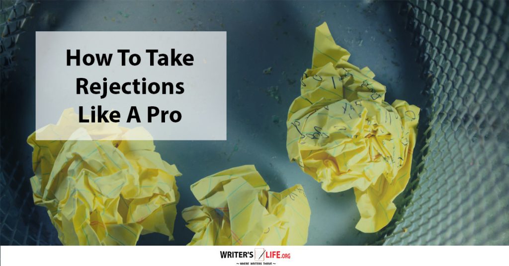 How To Take Rejections Like A Pro – Writer’s Life.org