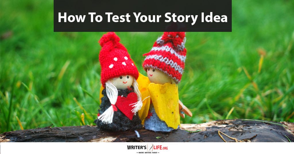How To Test Your Story Idea – Writer’s Life.org
