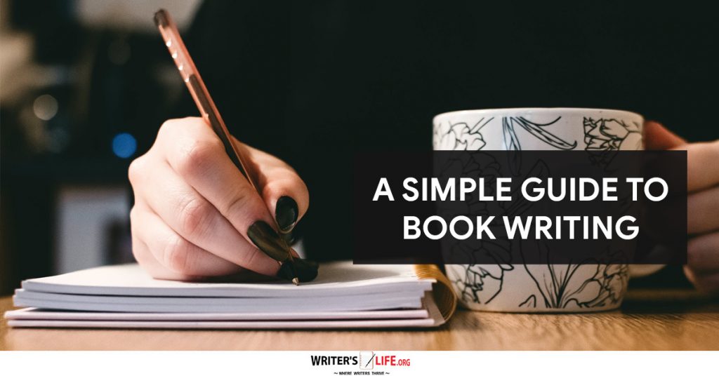 A Simple Guide To Book Writing – Writer’s Life.org