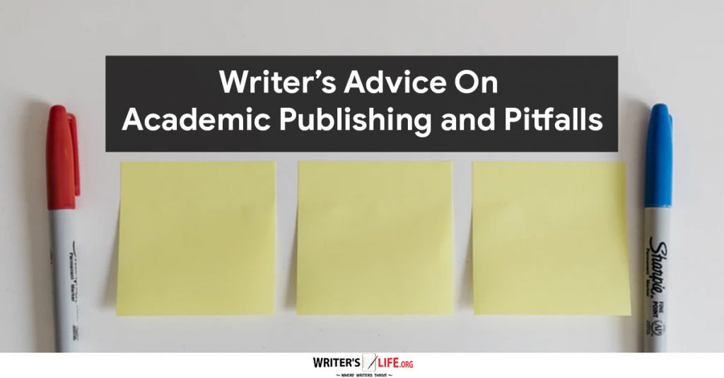 Writer’s Advice On Academic Publishing and Pitfalls – Writer’s Life. Org