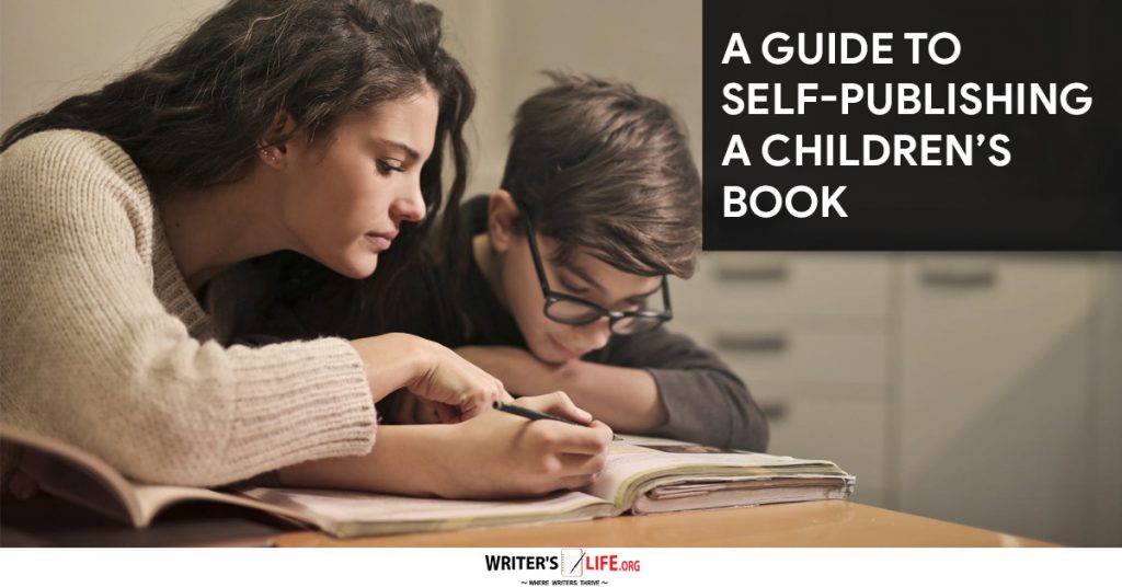 A Guide To Self-Publishing A Children’s Book – Writer’s Life.org