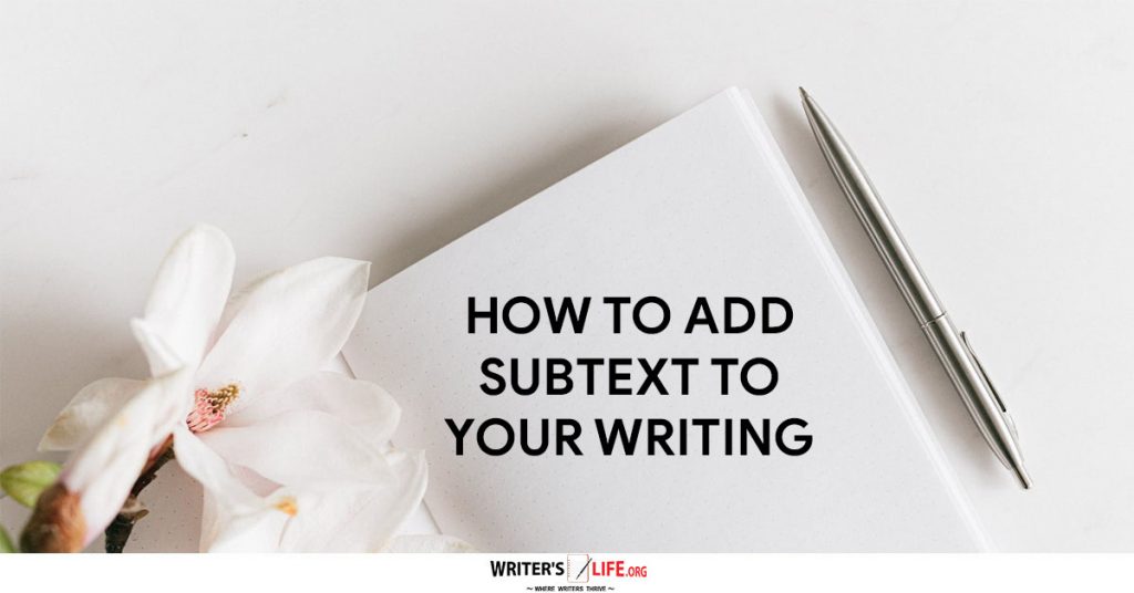 How To Add Subtext To Your Writing – Writer’s Life.org