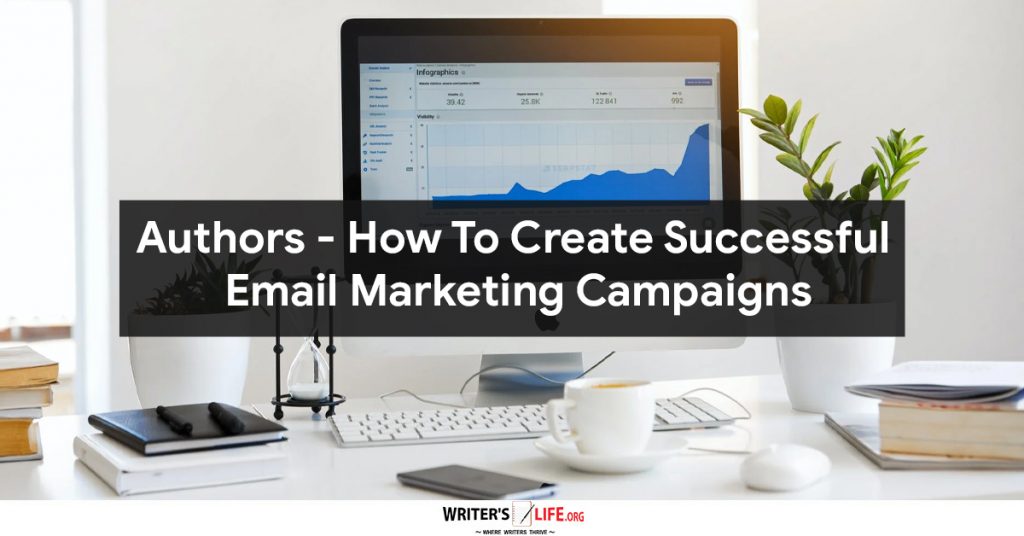 Authors – How To Create Successful Email Marketing Campaigns – Writer’s life.org