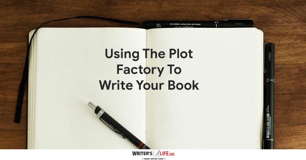 Using The Plot Factory To Write Your Book – Writer’s Life.org