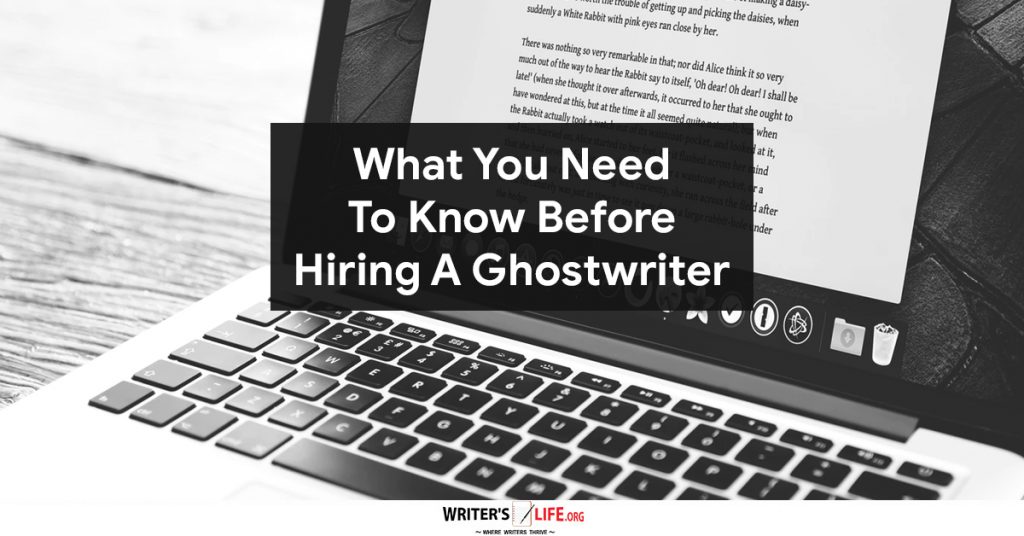 What You Need To Know Before Hiring A Ghostwriter – Writer’s Life.org