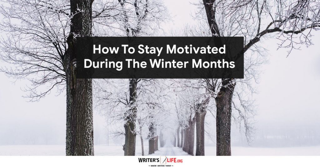 How To Stay Motivated During The Winter Months – Writer’s Life.org