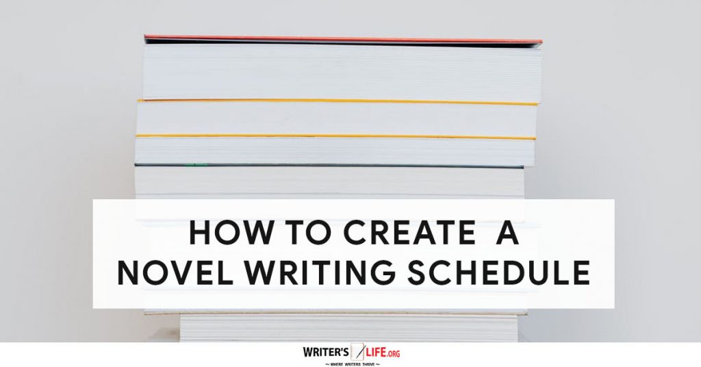 How To Create A Novel Writing Schedule – Writer’s Life.org