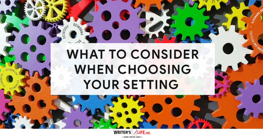 What To Consider When Choosing Your Setting – Writer’s Life.org