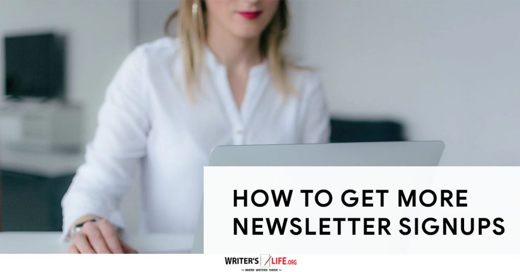 How To Get More Newsletter Signups-Writer’s Life.org