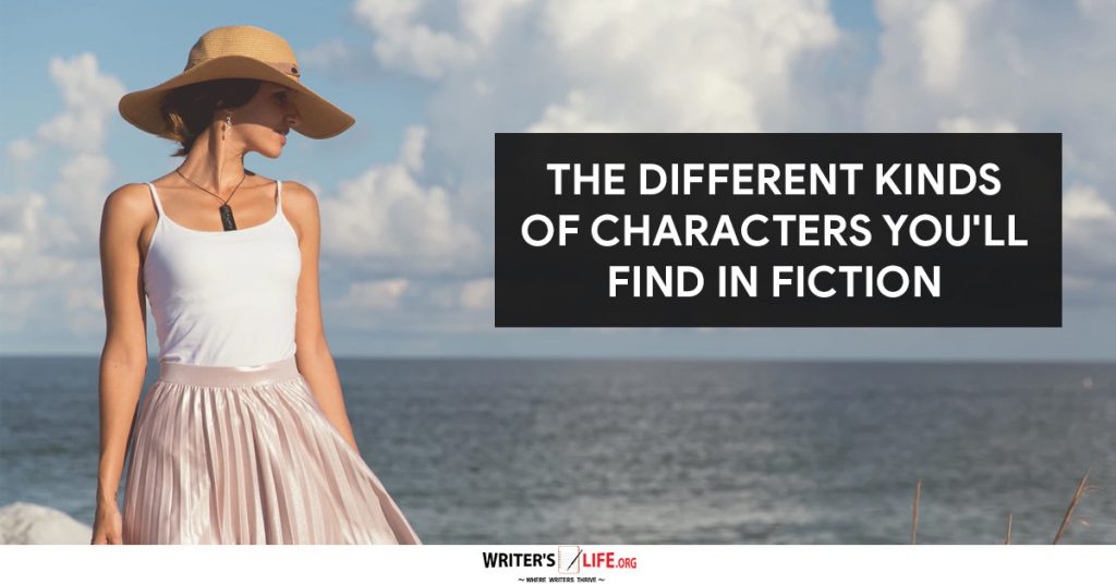 The Different Kinds Of Characters You’ll Find In Fiction – Writer’s Life.org