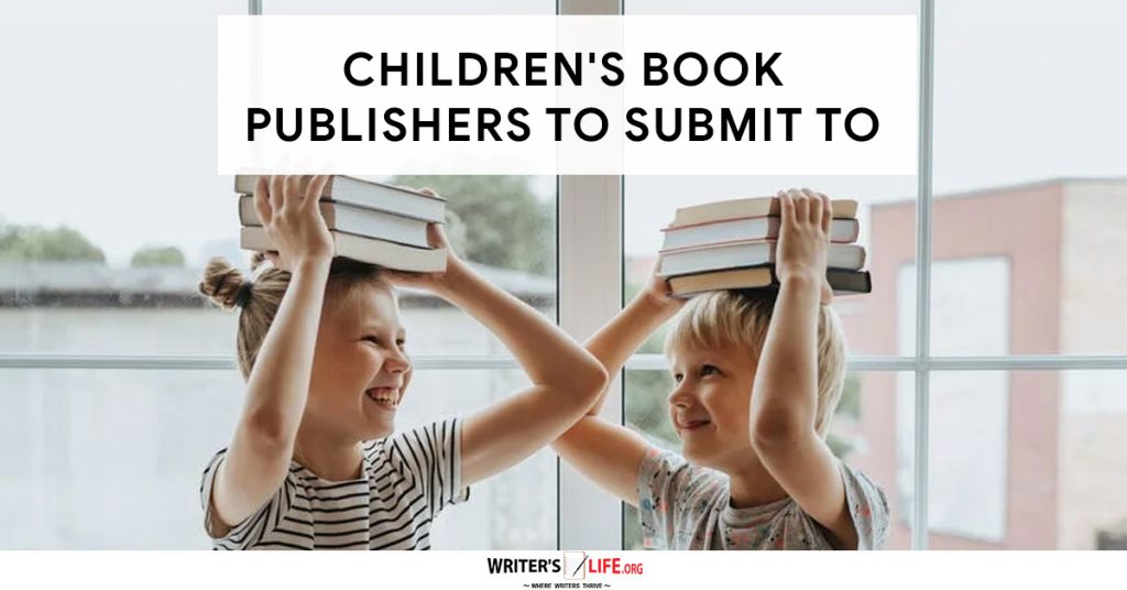 Children’s Book Publishers To Submit To – Writer’s Life.org
