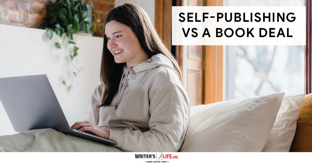 Self-Publishing Vs A Book Deal – Writer’s Life
