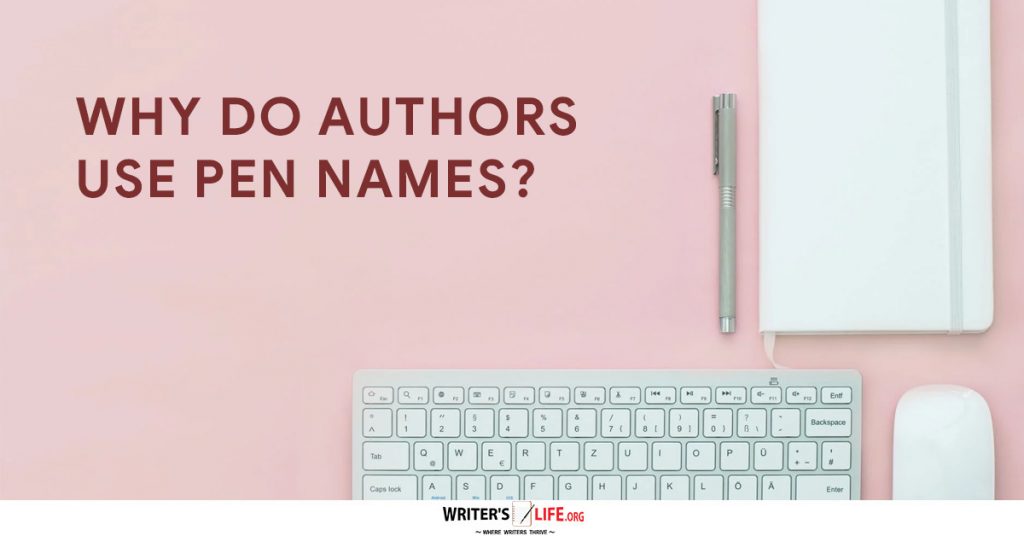 Why Do Authors Use Pen Names – Writer’s Life.org